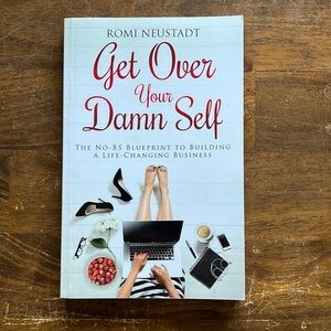 Get Over Your Damn Self by Romi Neustadt